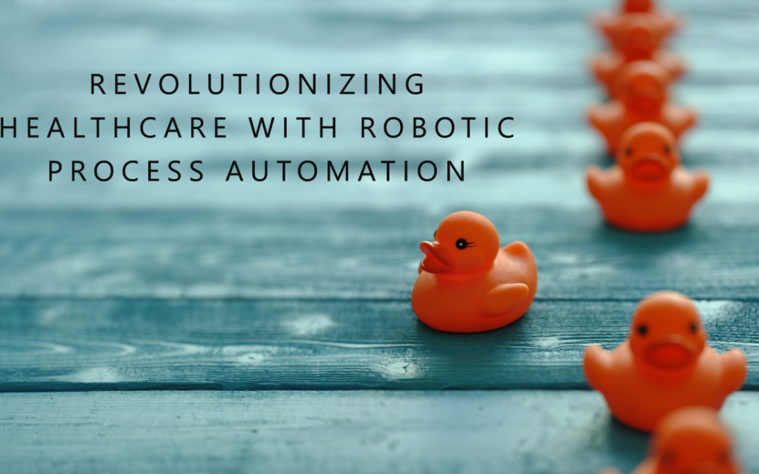 Rubber ducks in a row on blue wood with text: Revolutionizing Healthcare with Robotic Process Automation.